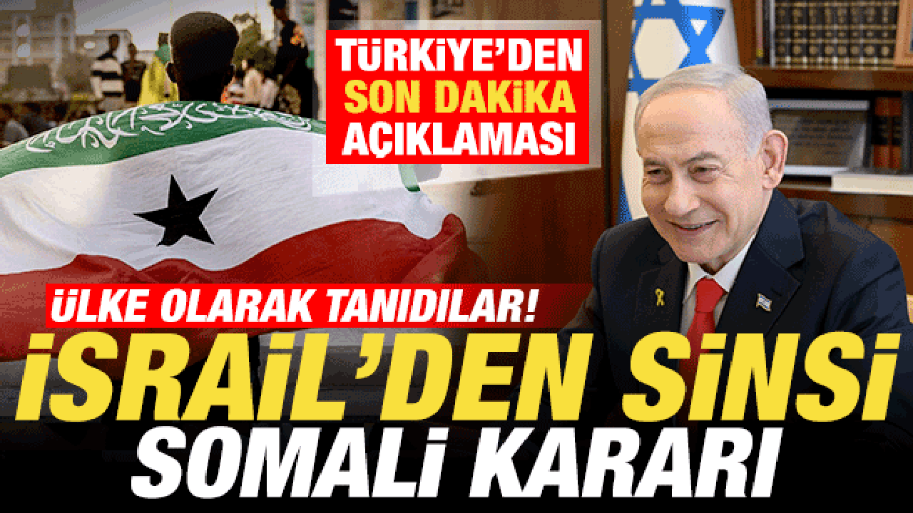 İsrail'den sinsi Somali kararı! &Uuml;lke olarak tanıdılar! T&uuml;rkiye'den son dakika a&ccedil;ıklaması