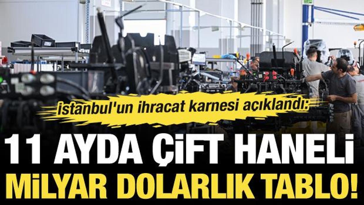 İstanbul'un 11 aylık karnesi a&ccedil;ıklandı! 198 &uuml;lkeye 11,4 milyar dolarlık ihracat!