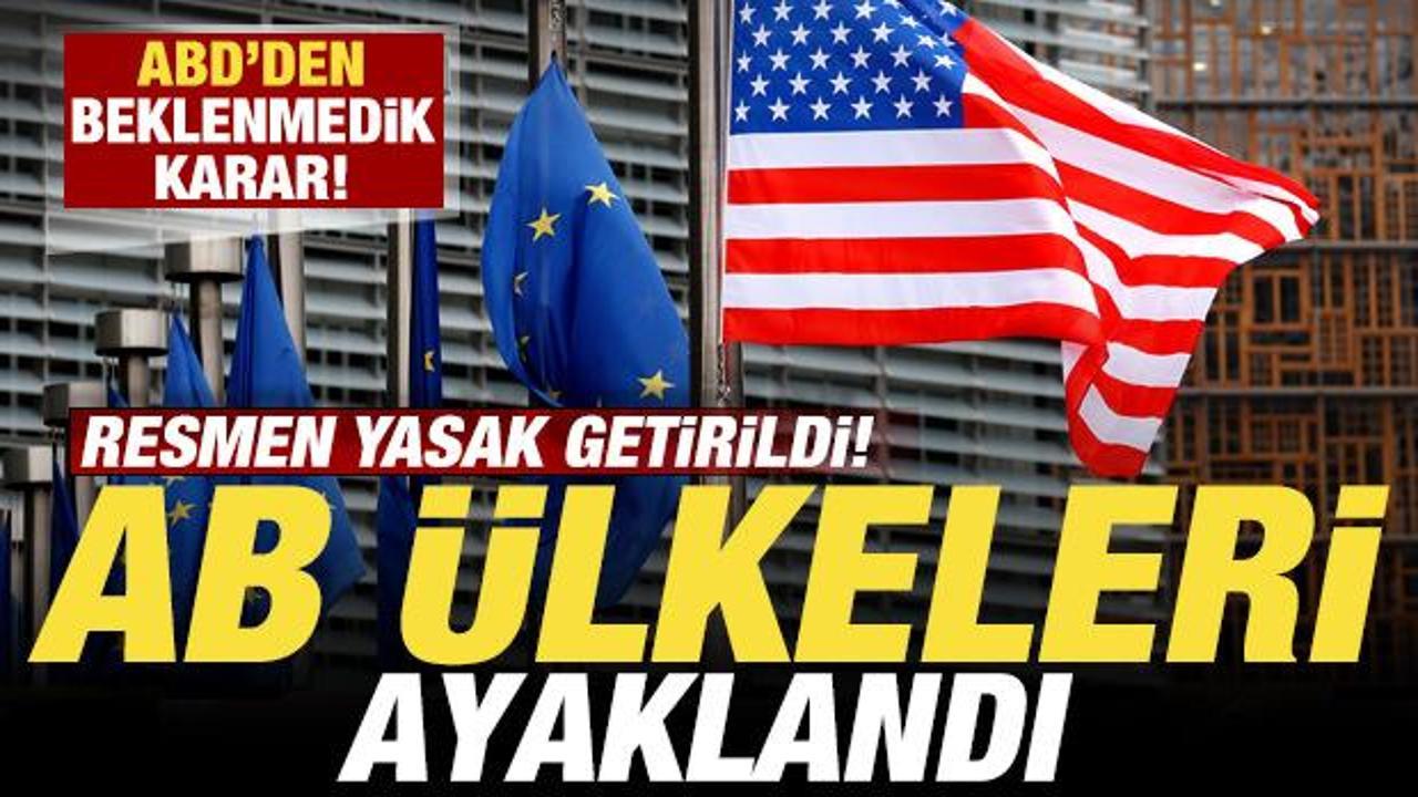 Son dakika: ABD'den beklenmedik karar! Resmen yasak getirildi! AB &uuml;lkeleri ayaklandı