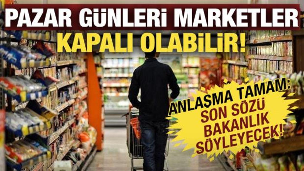 Son s&ouml;z bakanlıkta! Pazar g&uuml;nleri marketler kapalı olabilir