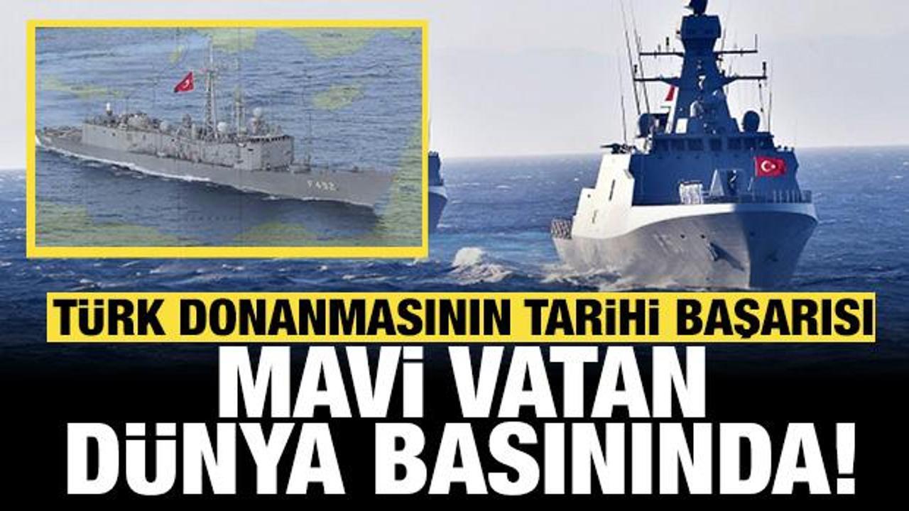 T&uuml;rk donanmasının tarihi başarısı manşetleri s&uuml;sledi: Mavi Vatan d&uuml;nya basınında! 