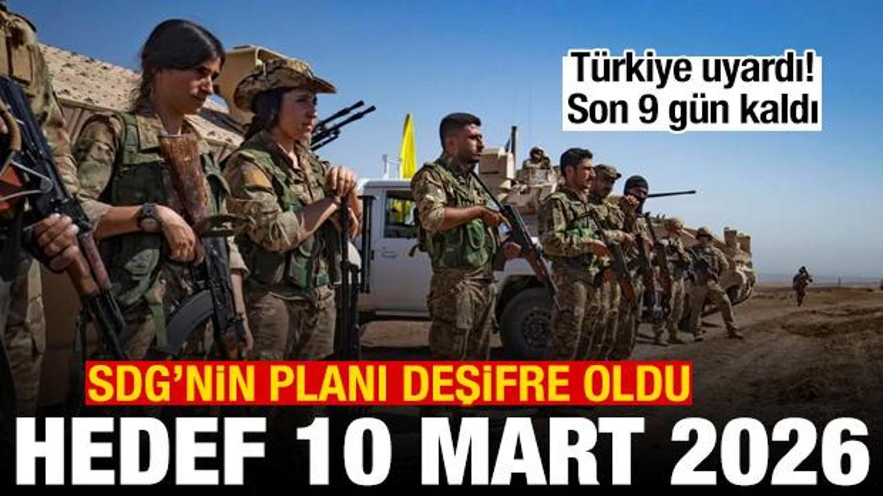 T&uuml;rkiye uyardı, son 9 g&uuml;n! SDG'nin planı deşifre oldu: Hedef 10 Mart 2026
