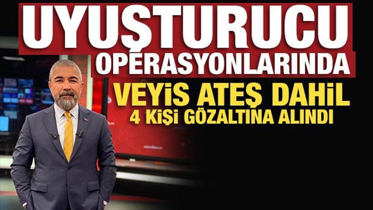 Uyuşturucu operasyonlarında Veyis Ateş dahil 4 kişi g&ouml;zaltına alındı