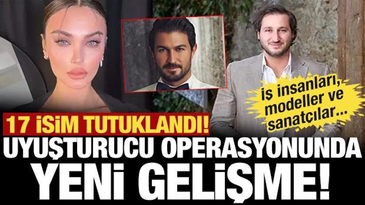 Uyuşturucu operasyonunda yeni gelişme: 17 kişi tutuklandı! Aralarında tanınmış isimler var
