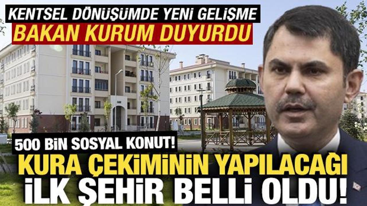 Y&uuml;zyılın konut projesi! Bakan Kurum ilk kura &ccedil;ekiminin yapılacağı ili a&ccedil;ıkladı