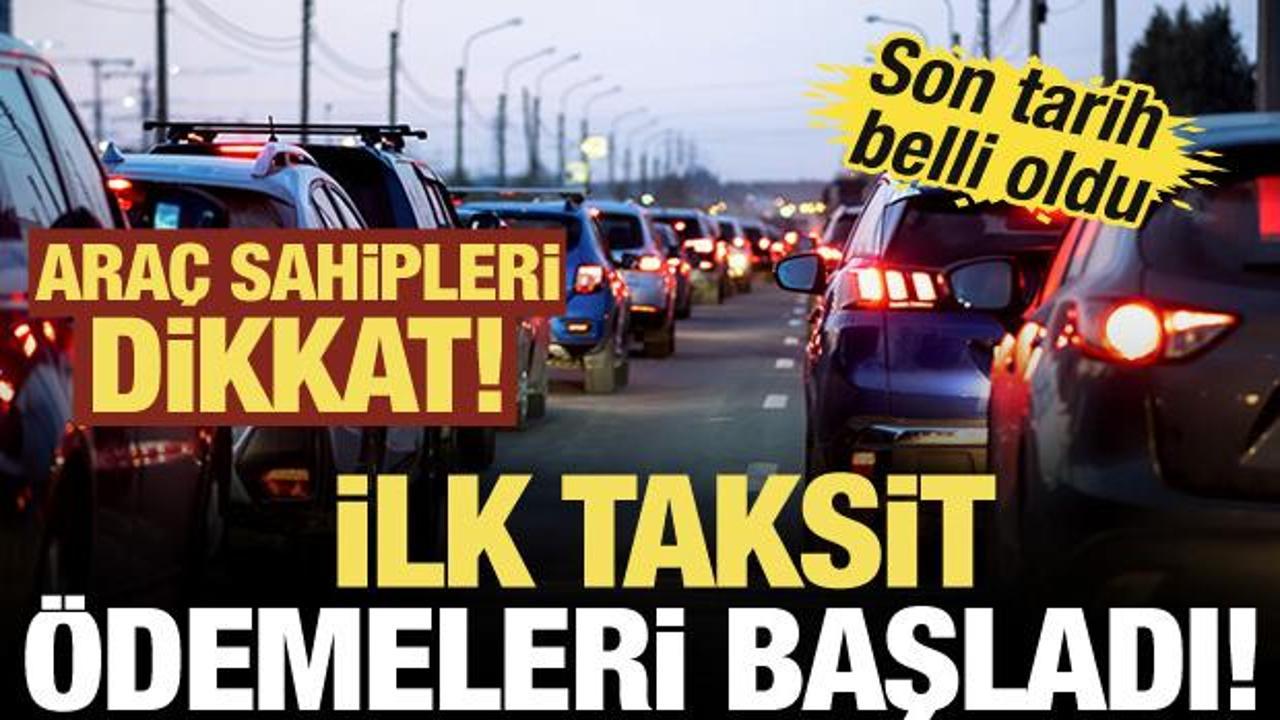 Ara&ccedil; sahipleri dikkat: 2026 MTV'sinde ilk taksit &ouml;demeleri başladı! Son tarih belli oldu