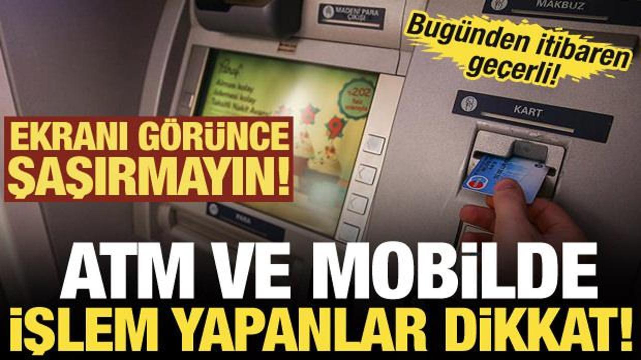 ATM ve mobilde işlem yapanlar dikkat! Ekranı g&ouml;r&uuml;nce şaşırmayın! Yeni d&ouml;nem başladı!