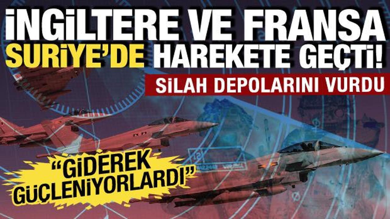İngiltere ve Fransa Suriye'de harekete ge&ccedil;ti: Silah depolarını vurdu!