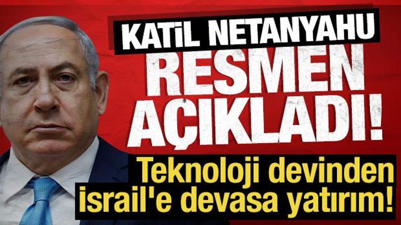 Netanyahu resmen a&ccedil;ıkladı: Teknoloji devinden İsrail'e devasa yatırım!