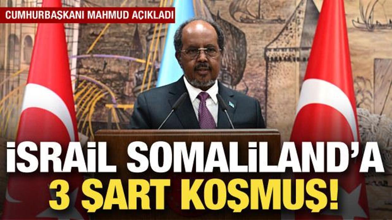 Somali Cumhurbaşkanı Mahmud: İsrail Somaliland'ı tanımak i&ccedil;in 3 şart koydu