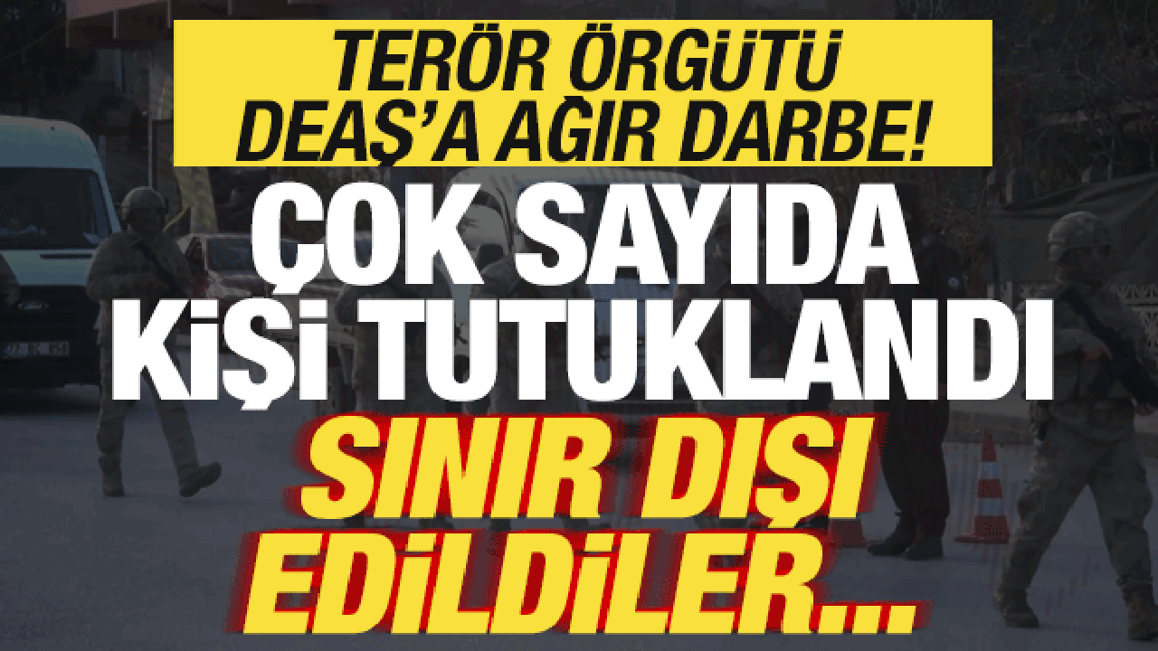 Ter&ouml;r &ouml;rg&uuml;t&uuml; DEAŞ'a ağır darbe! &Ccedil;ok sayıda kişi tutuklandı! Sınır dışı edildiler...
