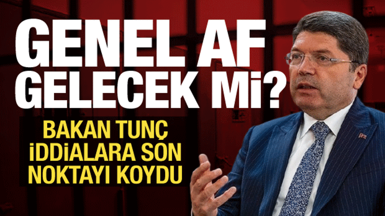 Af gelecek mi? Bakan Tun&ccedil;'tan son dakika a&ccedil;ıklaması