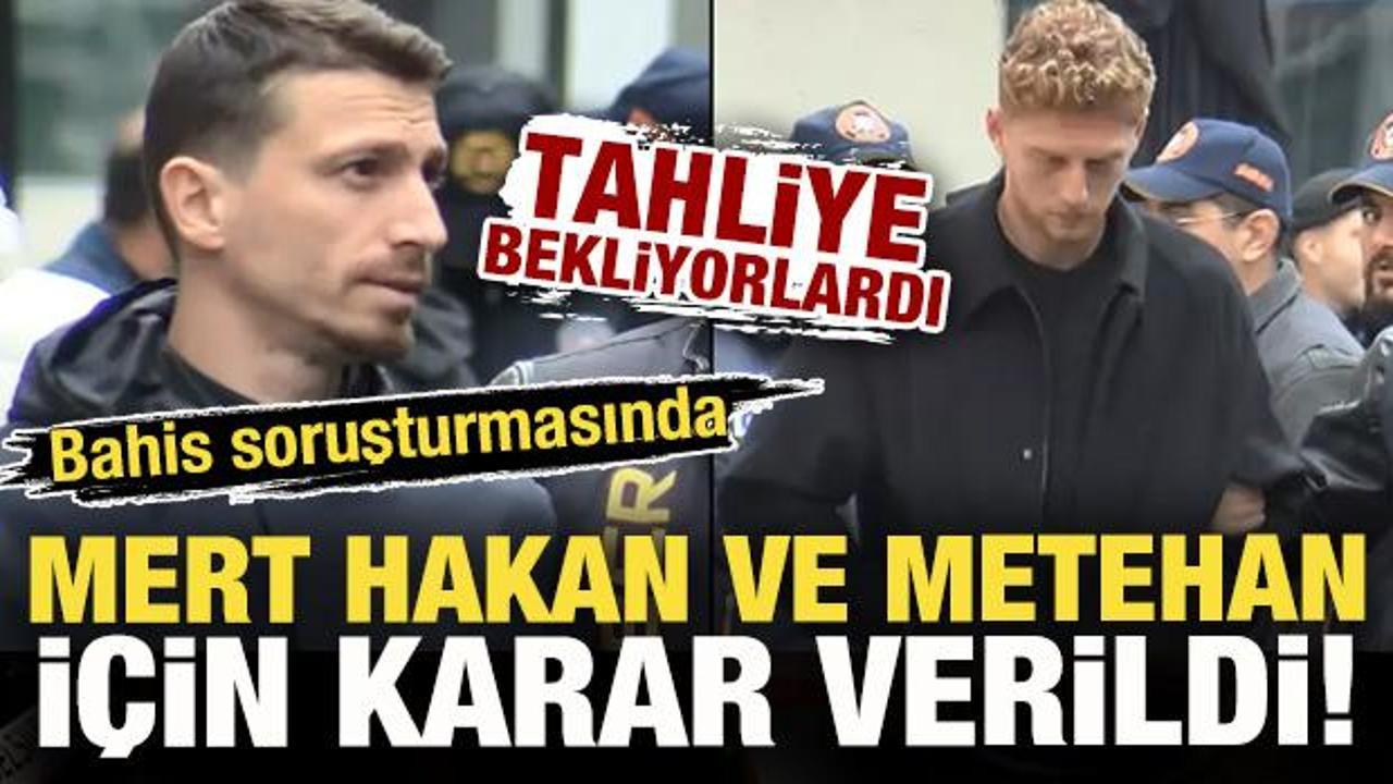 Bahis soruşturmasında Mert Hakan ve Metehan Baltacı i&ccedil;in karar verildi