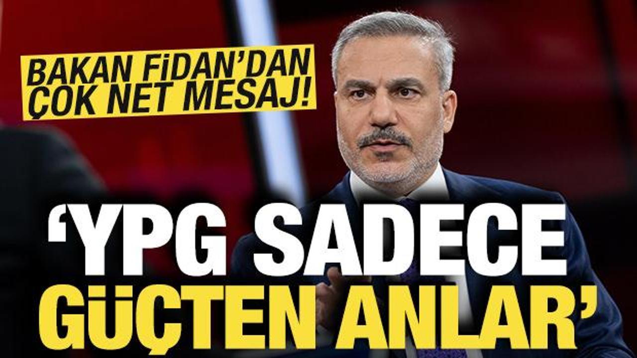Bakan Fidan'dan &ccedil;ok net mesaj: YPG sadece g&uuml;&ccedil;ten anlar