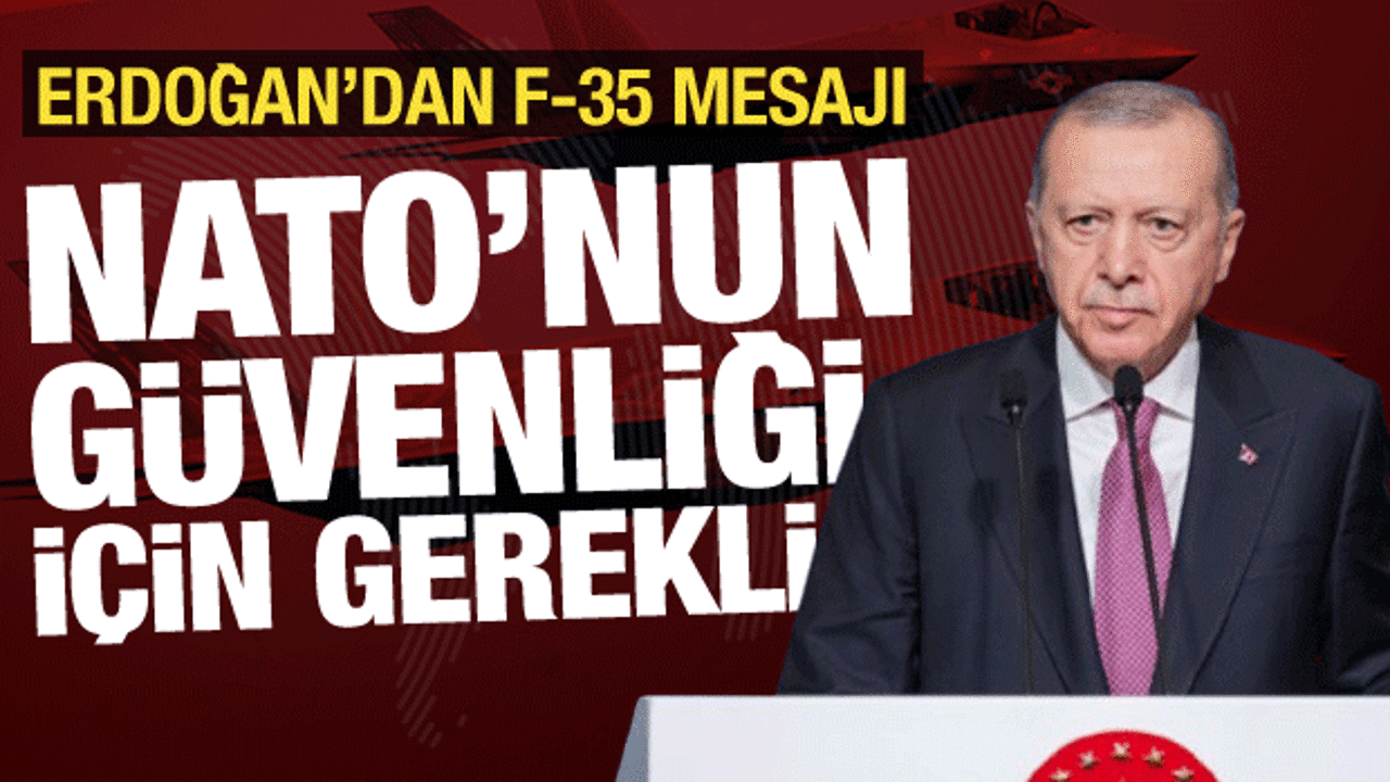 Cumhurbaşkanı Erdoğan'dan F-35 mesajı: NATO'nun g&uuml;venliği i&ccedil;in gerekli!