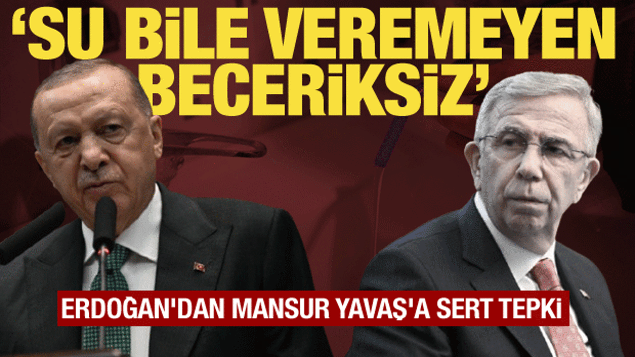 Cumhurbaşkanı Erdoğan'dan Mansur Yavaş'a su krizi tepkisi: Beceriksiz!