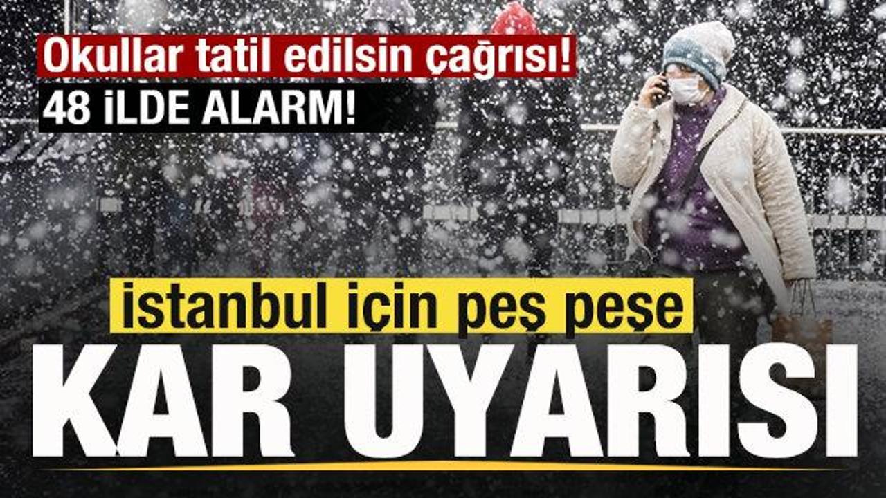 İstanbul i&ccedil;in peş peşe kar uyarısı! Okullar tatil edilsin &ccedil;ağrısı! 48 ilde alarm