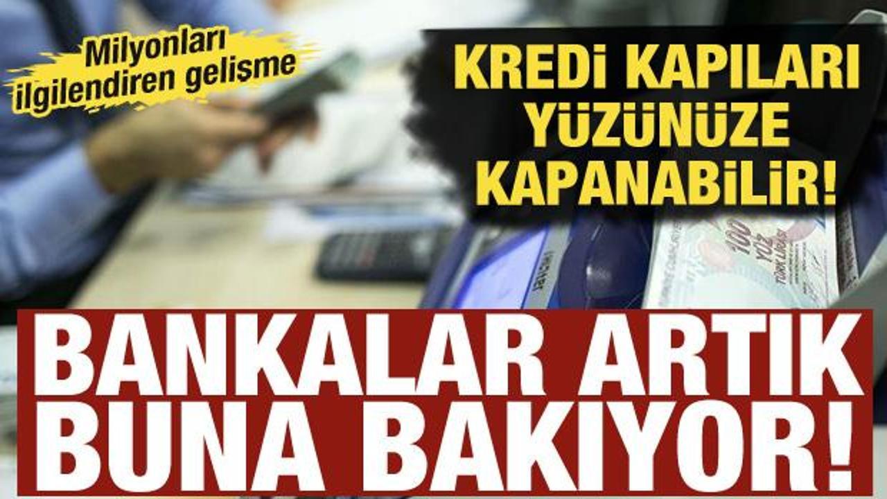 Kredi kapıları y&uuml;z&uuml;n&uuml;ze kapanabilir! Bankalar artık buna g&ouml;re karar veriyor!