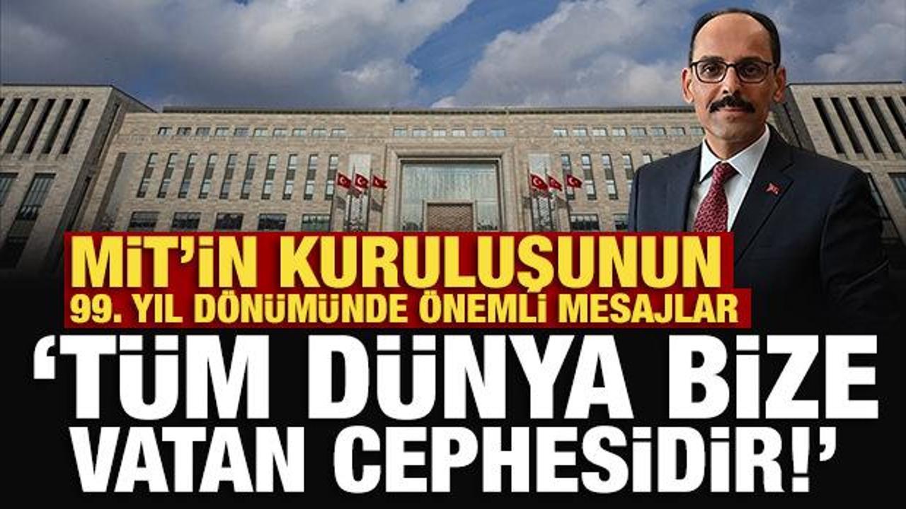 MİT Başkanı Kalın'dan son dakika a&ccedil;ıklamalar: T&uuml;m d&uuml;nya bize vatan cephesidir!