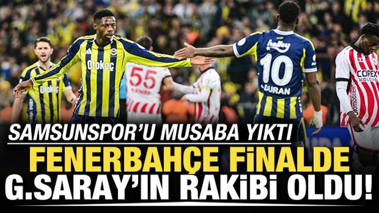 Samsunspor'u Musaba yıktı! Fenerbah&ccedil;e finalde Galatasaray'ın rakibi oldu