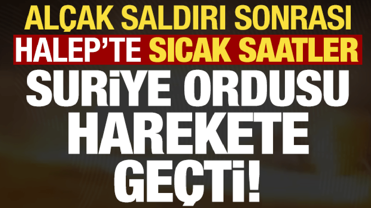 SDG'nin al&ccedil;ak saldırısı sonrası Halep'te sıcak gelişme! Suriye ordusu harekete ge&ccedil;ti...