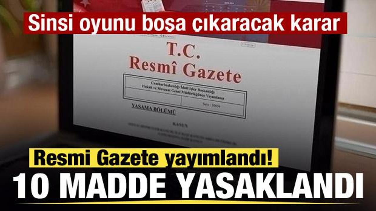 Sinsi oyunu boşa &ccedil;ıkaracak karar! Resmi Gazete yayımlandı! 10 madde yasaklandı