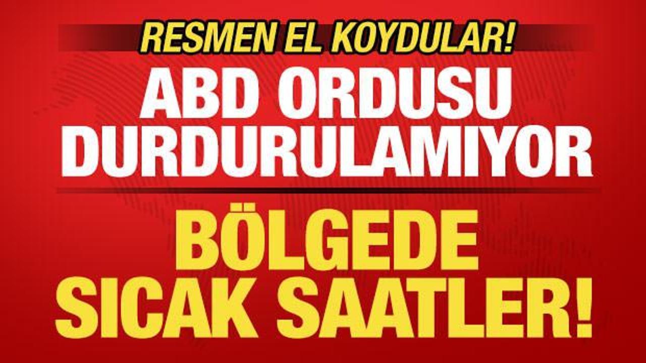 Son dakika: ABD durdurulamıyor! B&ouml;lgede sıcak saatler! El koyuldu