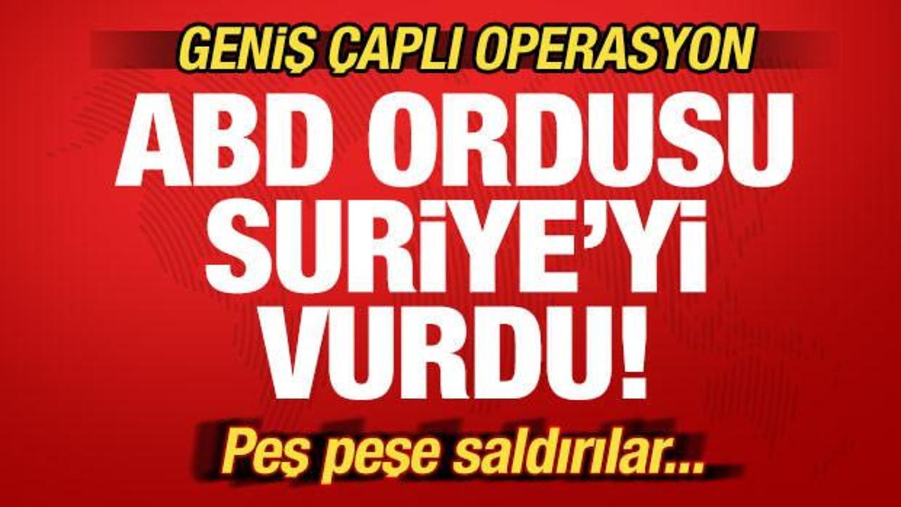Son dakika: ABD Suriye'yi vurdu! Geniş &ccedil;aplı operasyon! Peş peşe saldırılar...