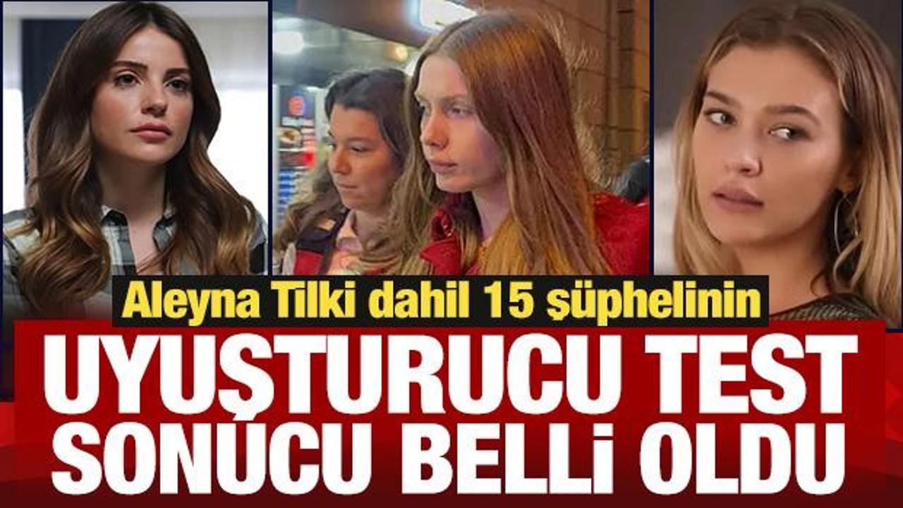 Son Dakika: Aleyna Tilki dahil 10 ş&uuml;phelinin uyuşturucu testi pozitif &ccedil;ıktı