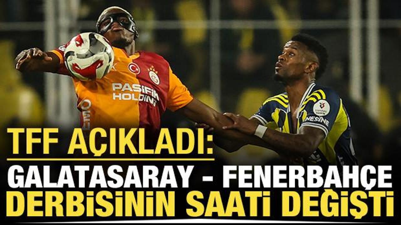 TFF a&ccedil;ıkladı: Galatasaray - Fenerbah&ccedil;e derbisinin saati değişti