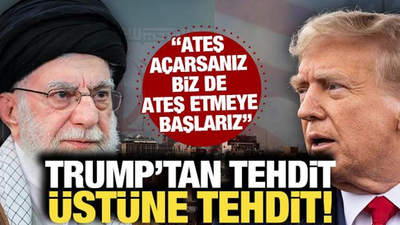 Trump'tan İran'a bir tehdit daha! "Ateş a&ccedil;masanız iyi olur..."