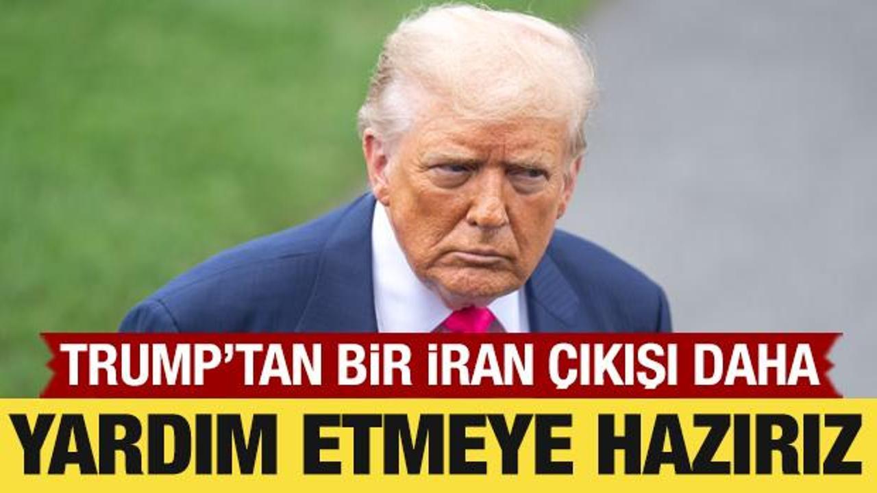 Trump'tan bir İran &ccedil;ıkışı daha: Yardım etmeye hazırız