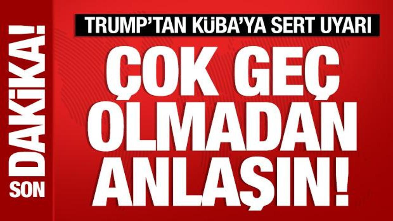 Trump’tan Küba’ya tehdit: Çok geç olmadan bir anlaşın!