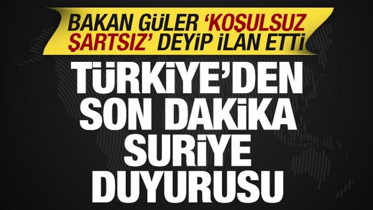 T&uuml;rkiye'den son dakika Suriye duyurusu! Bakan G&uuml;ler 'koşulsuz şartsız' deyip ilan etti