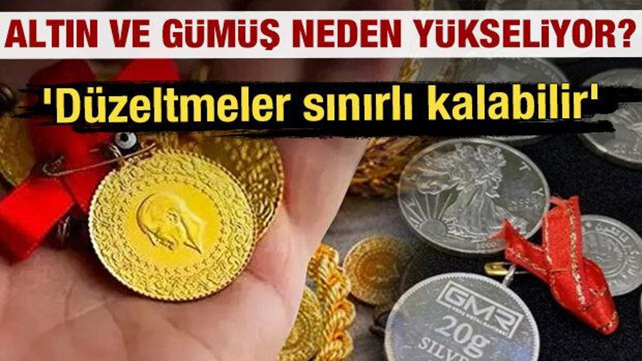 Altın ve g&uuml;m&uuml;ş neden y&uuml;kseliyor? 'D&uuml;zeltmeler sınırlı kalabilir' 