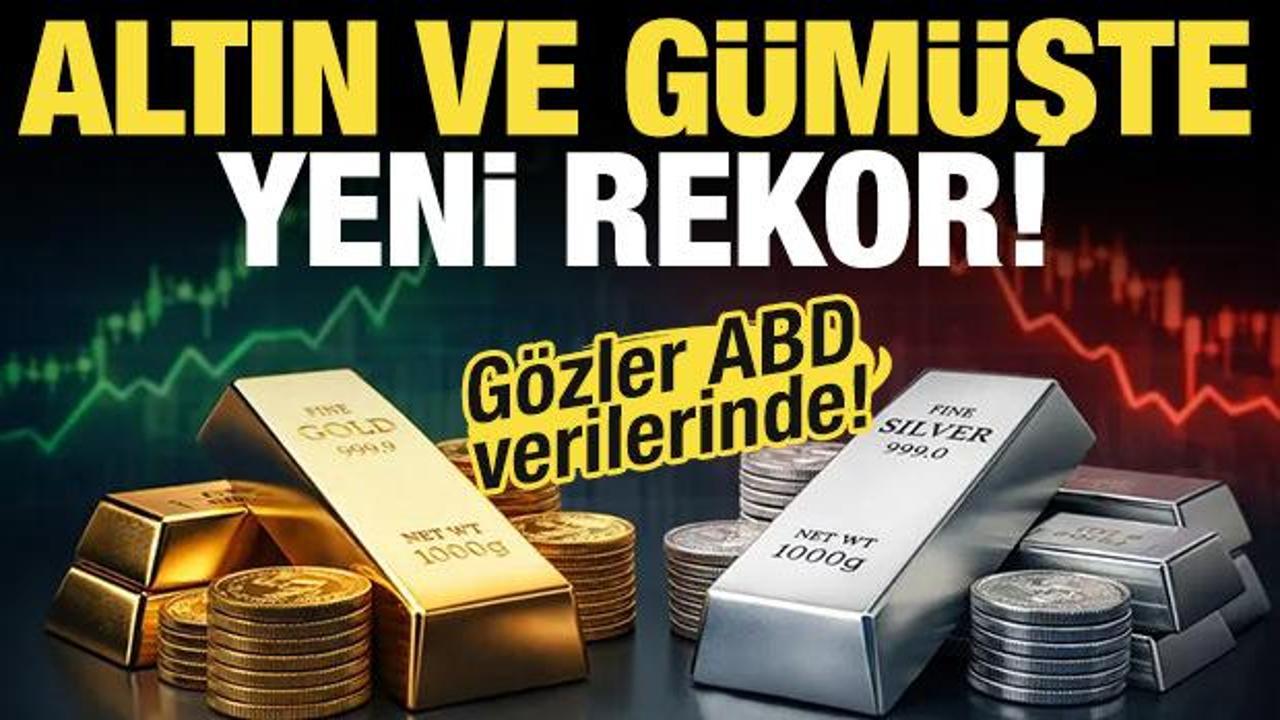 Altın ve g&uuml;m&uuml;şte yeni rekor! G&ouml;zler ABD verilerinde...