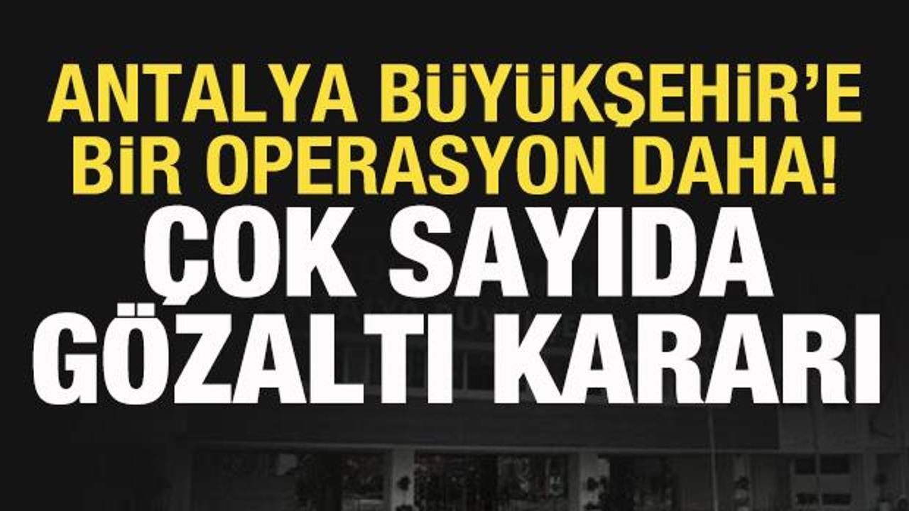 Antalya B&uuml;y&uuml;kşehir'e operasyon: &Ccedil;ok sayıda kişi g&ouml;zaltına alındı