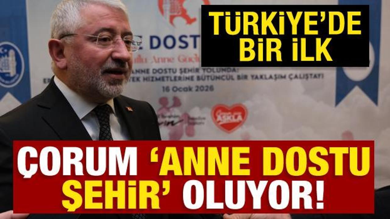 &Ccedil;orum &ldquo;Anne Dostu Şehir&rdquo; olma yolunda ilk adımı attı