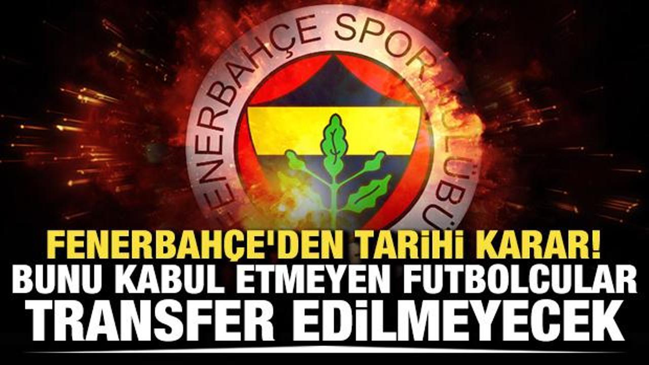 Fenerbah&ccedil;e'den tarihi karar! Bunu kabul etmeyen futbolcular transfer edilmeyecek