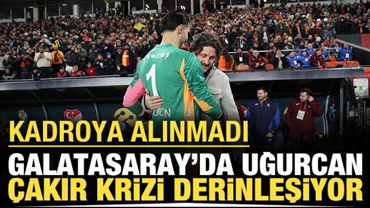 Galatasaray'da 'Uğurcan &Ccedil;akır' krizi derinleşiyor: Kadroya alınmadı