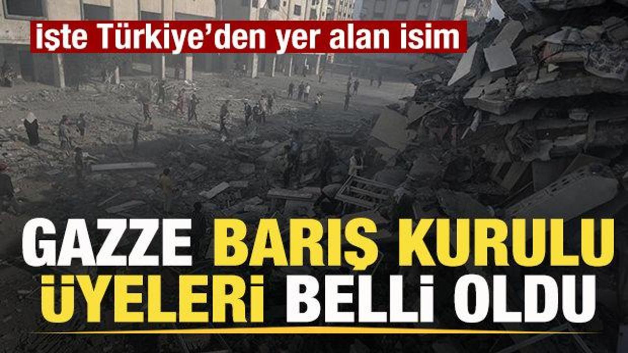 Gazze Barış Kurulu &uuml;yeleri belli oldu! Dikkat &ccedil;eken T&uuml;rkiye detayı