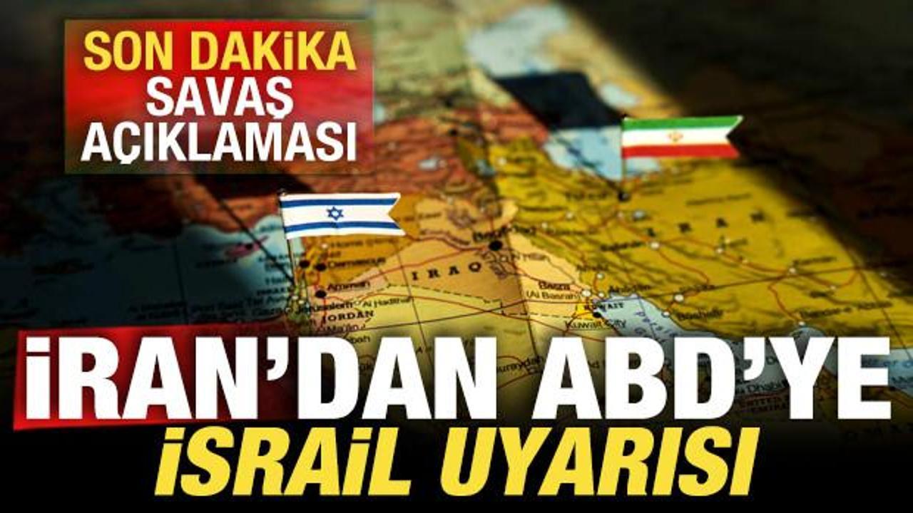İran'dan, ABD'ye İsrail uyarısı! Son dakika savaş a&ccedil;ıklaması