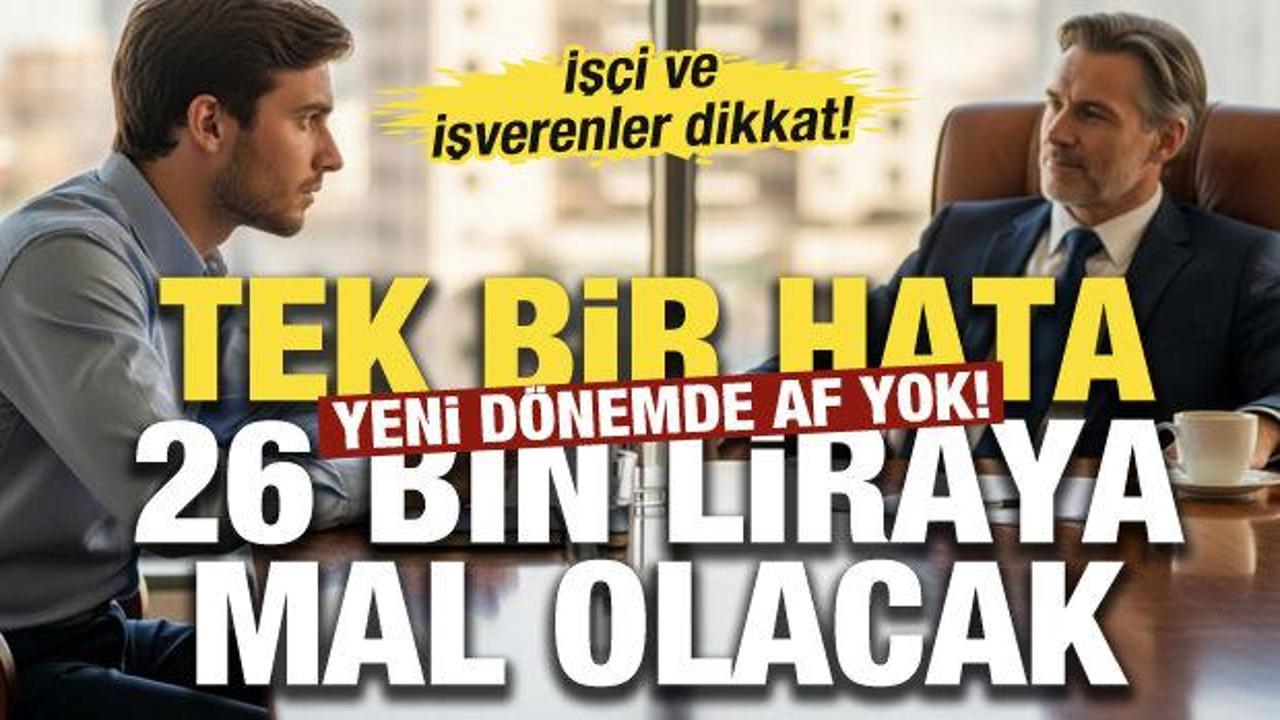 İş&ccedil;i ve işverenler dikkat! Tek bir hata 26 bin liraya mal olacak!