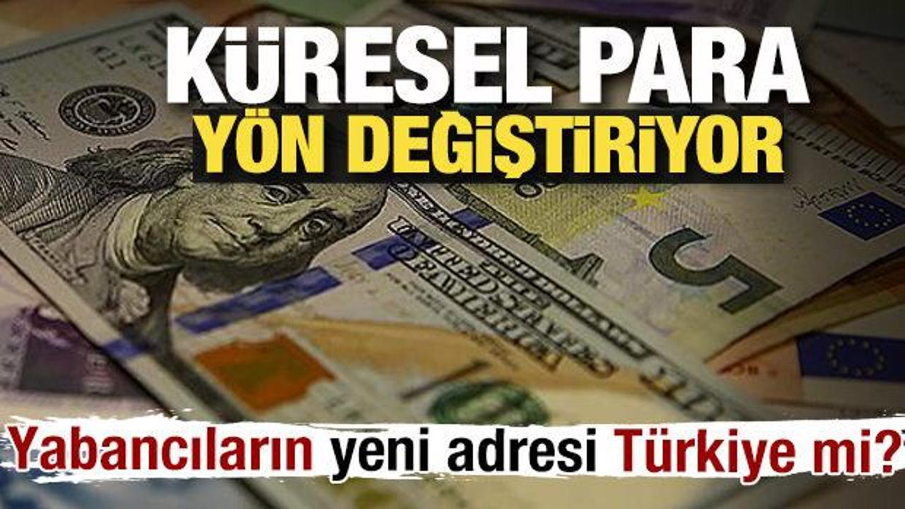 K&uuml;resel para y&ouml;n değiştiriyor: Yabancıların yeni adresi T&uuml;rkiye mi?