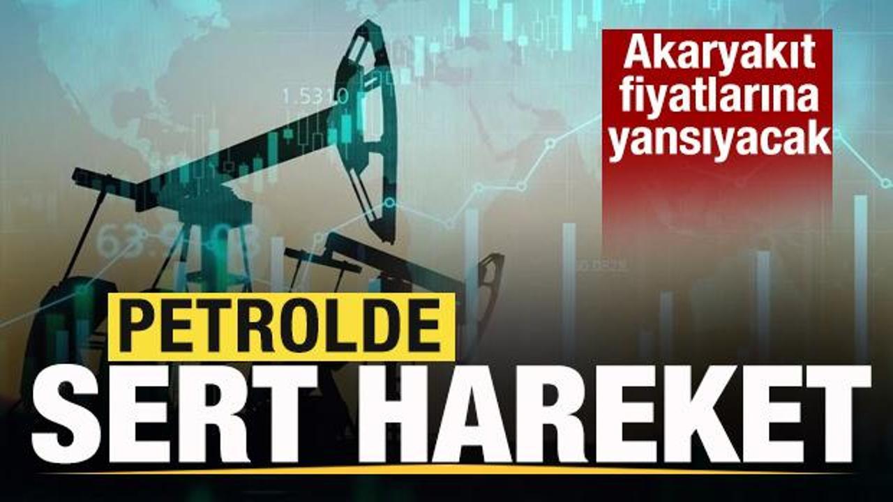 Petrolde sert hareket! Akaryakıt fiyatlarına yansıyacak