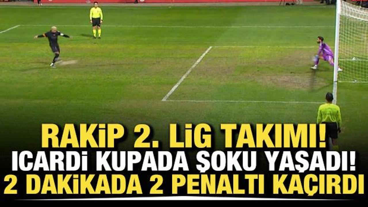 Rakip 2. Lig takımı! Icardi kupada şoku yaşadı! İki dakikada iki penaltı ka&ccedil;ırdı