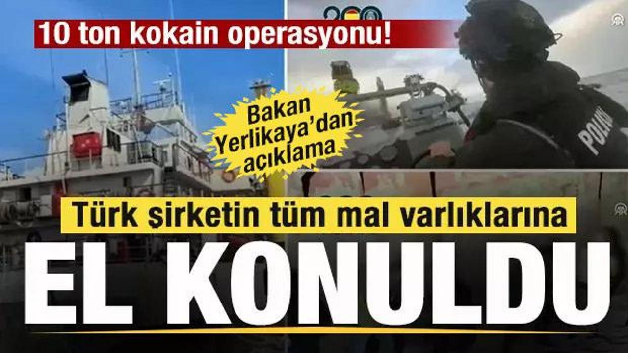 SON DAKİKA: 10 ton kokain operasyonu! T&uuml;rk şirketin t&uuml;m mal varlıklarına el konuldu