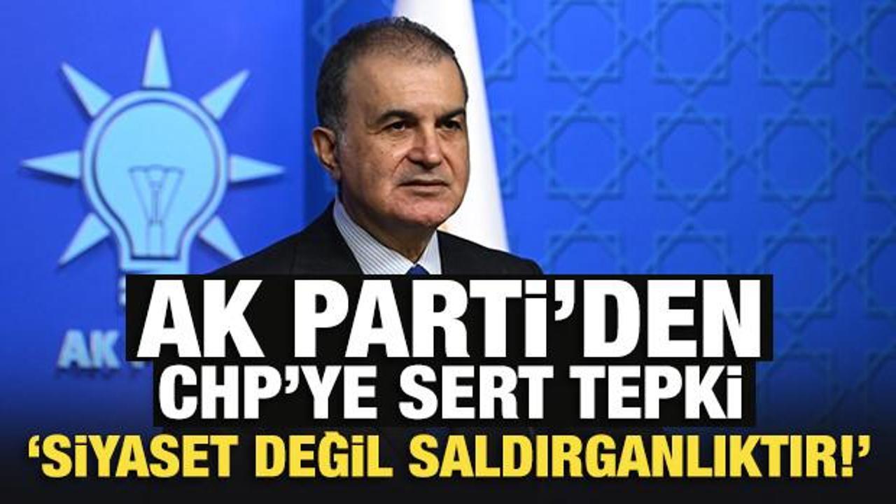 Son Dakika: AK Parti'den CHP'ye sert tepki: Siyaset değil, saldırganlıktır!