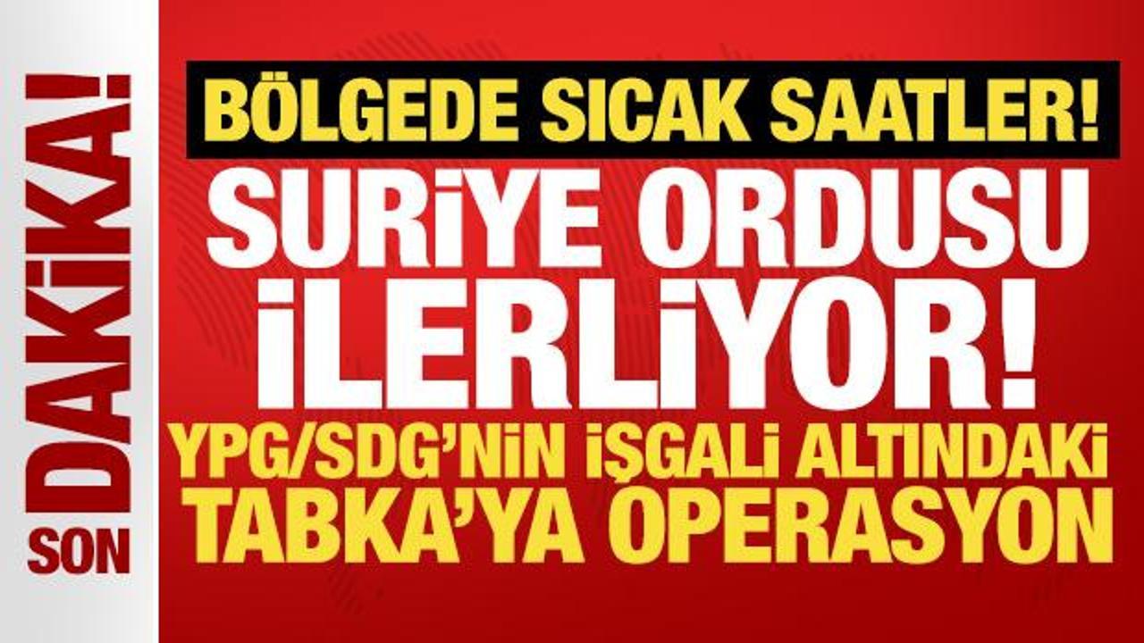 B&ouml;lgede sıcak saatler: Suriye ordusu işgal altında bulunan Tabka'ya girmeye başladı