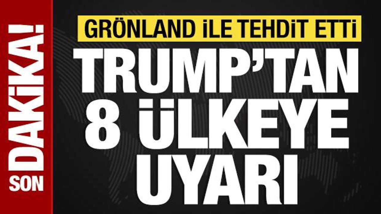 Trump’tan 8 ülkeye uyarı: Gröland ile tehdit etti